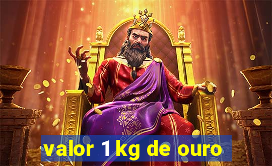 valor 1 kg de ouro